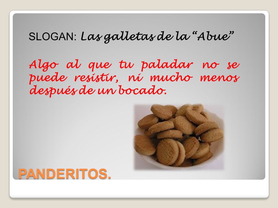 SLOGAN: Las galletas de la Abue Algo al que tu paladar no se puede resistir, ni mucho menos después de un bocado.