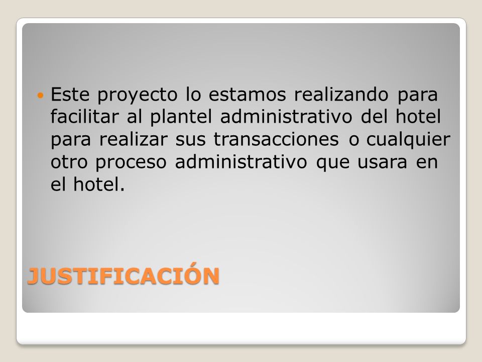 Este proyecto lo estamos realizando para facilitar al plantel administrativo del hotel para realizar sus transacciones o cualquier otro proceso administrativo que usara en el hotel.