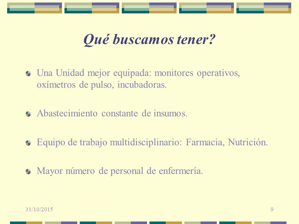Qué buscamos tener Una Unidad mejor equipada: monitores operativos, oxímetros de pulso, incubadoras.