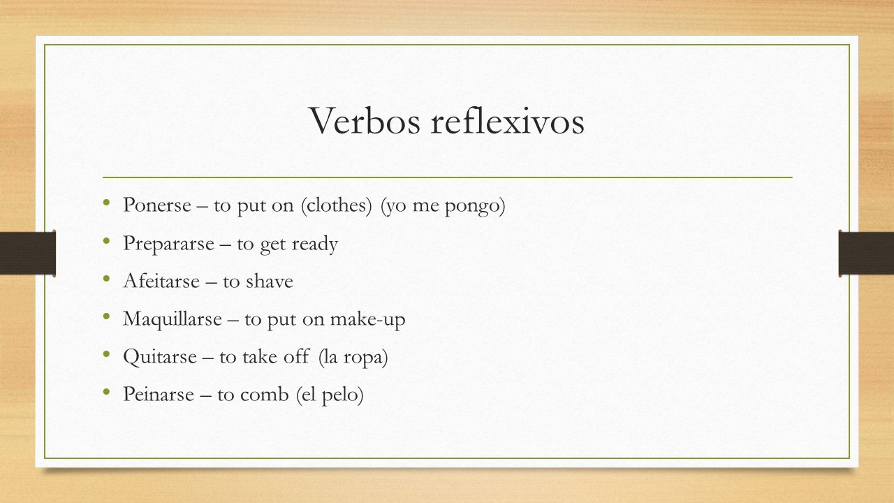Verbos reflexivos Ponerse – to put on (clothes) (yo me pongo)