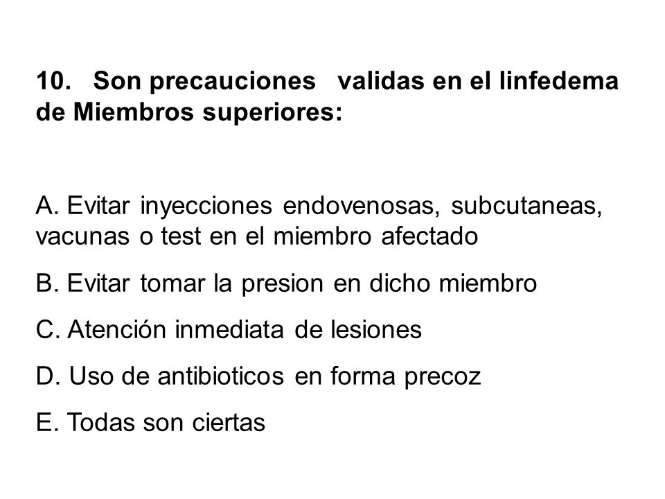 10. Son precauciones validas en el linfedema de Miembros superiores:
