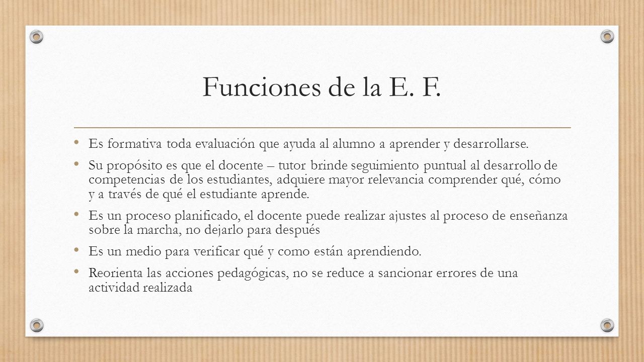 Funciones de la E. F. Es formativa toda evaluación que ayuda al alumno a aprender y desarrollarse.