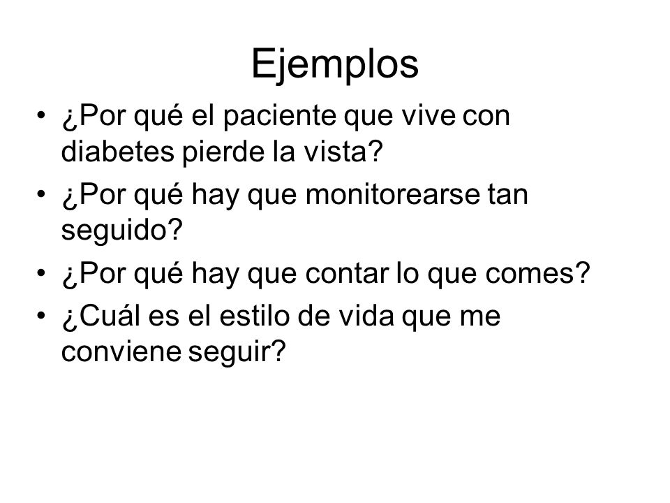Ejemplos ¿Por qué el paciente que vive con diabetes pierde la vista