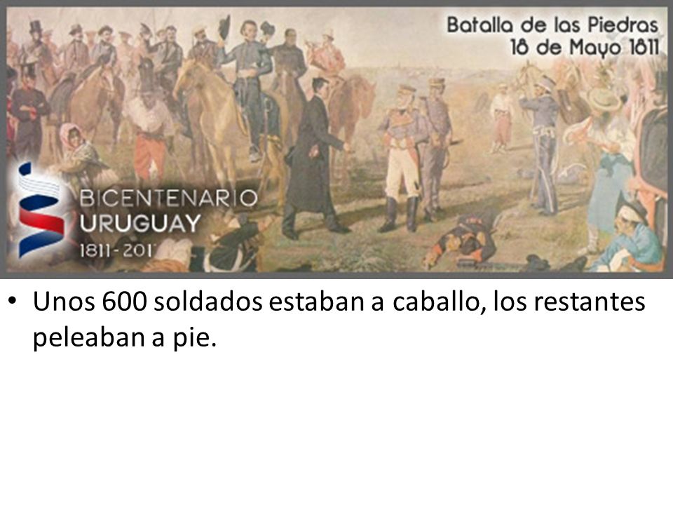 Unos 600 soldados estaban a caballo, los restantes peleaban a pie.