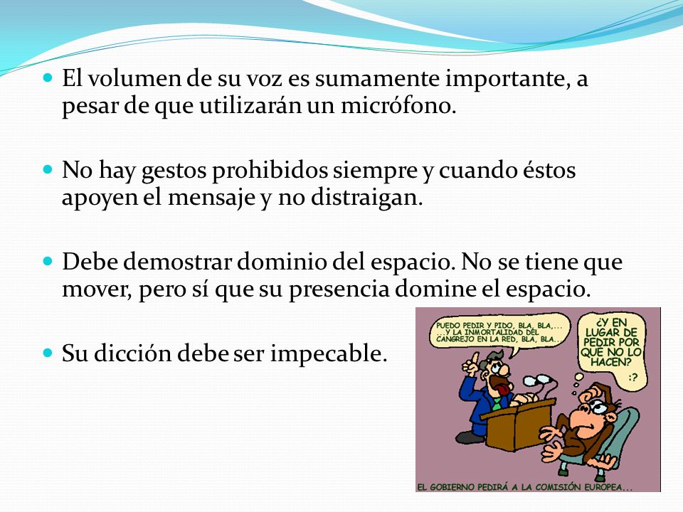 El volumen de su voz es sumamente importante, a pesar de que utilizarán un micrófono.