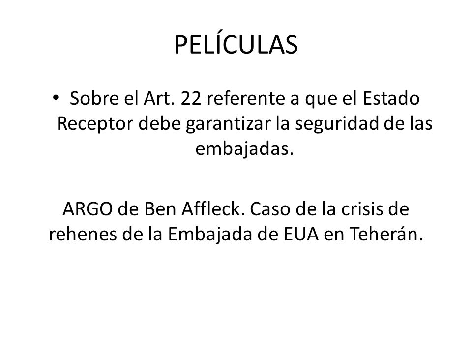 PELÍCULAS Sobre el Art. 22 referente a que el Estado Receptor debe garantizar la seguridad de las embajadas.
