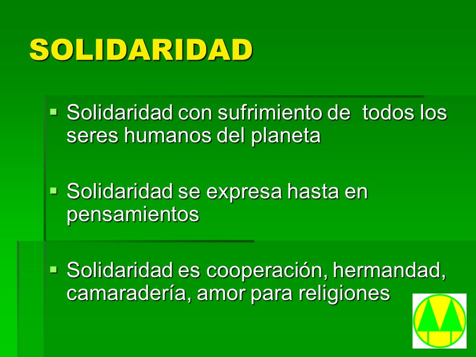 SOLIDARIDAD Solidaridad con sufrimiento de todos los seres humanos del planeta. Solidaridad se expresa hasta en pensamientos.