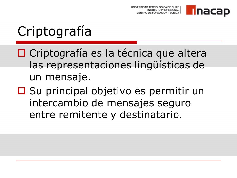 Criptografía Criptografía es la técnica que altera las representaciones lingüísticas de un mensaje.