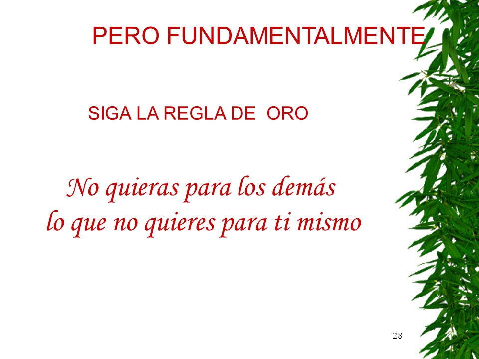 No quieras para los demás lo que no quieres para ti mismo