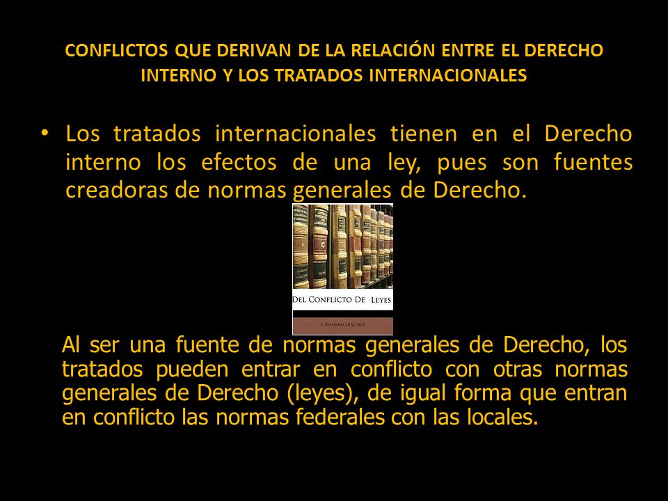 CONFLICTOS QUE DERIVAN DE LA RELACIÓN ENTRE EL DERECHO INTERNO Y LOS TRATADOS INTERNACIONALES
