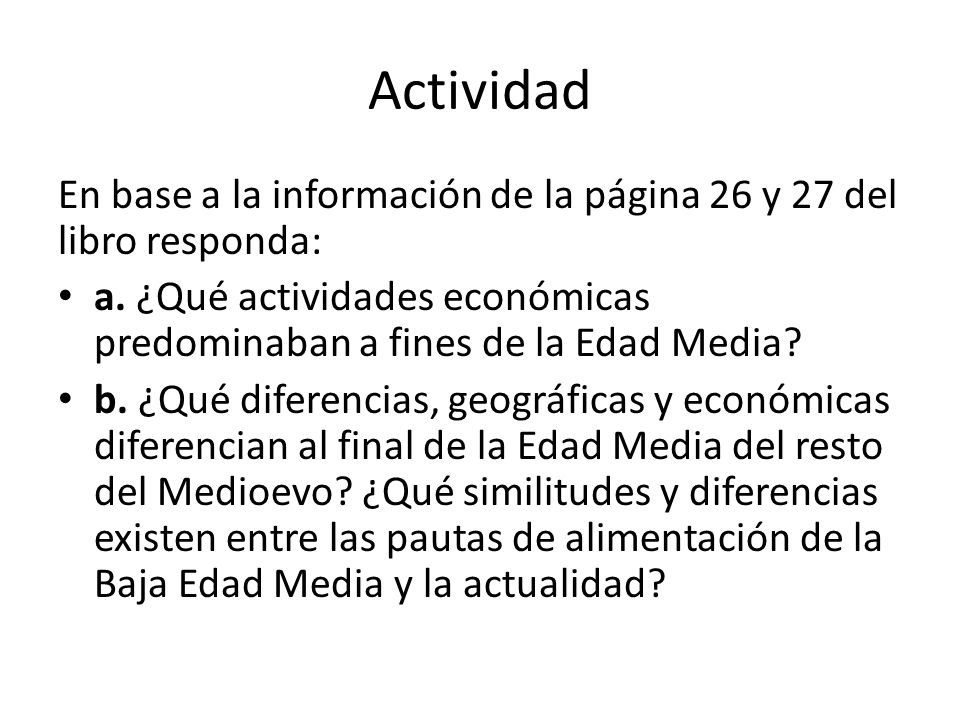 Actividad En base a la información de la página 26 y 27 del libro responda: a. ¿Qué actividades económicas predominaban a fines de la Edad Media