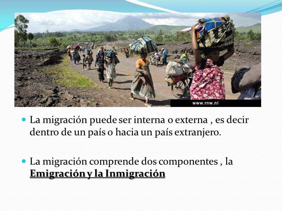La migración puede ser interna o externa , es decir dentro de un país o hacia un país extranjero.