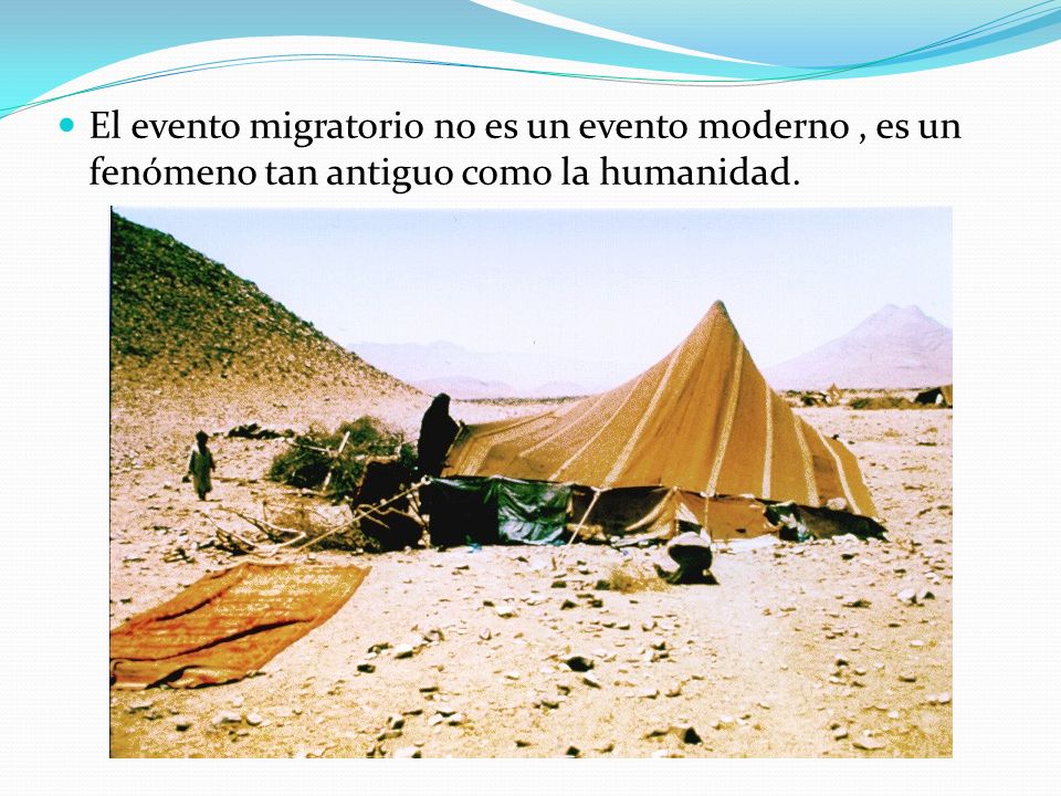 El evento migratorio no es un evento moderno , es un fenómeno tan antiguo como la humanidad.