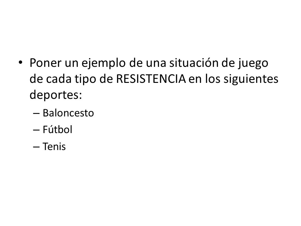 Poner un ejemplo de una situación de juego de cada tipo de RESISTENCIA en los siguientes deportes: