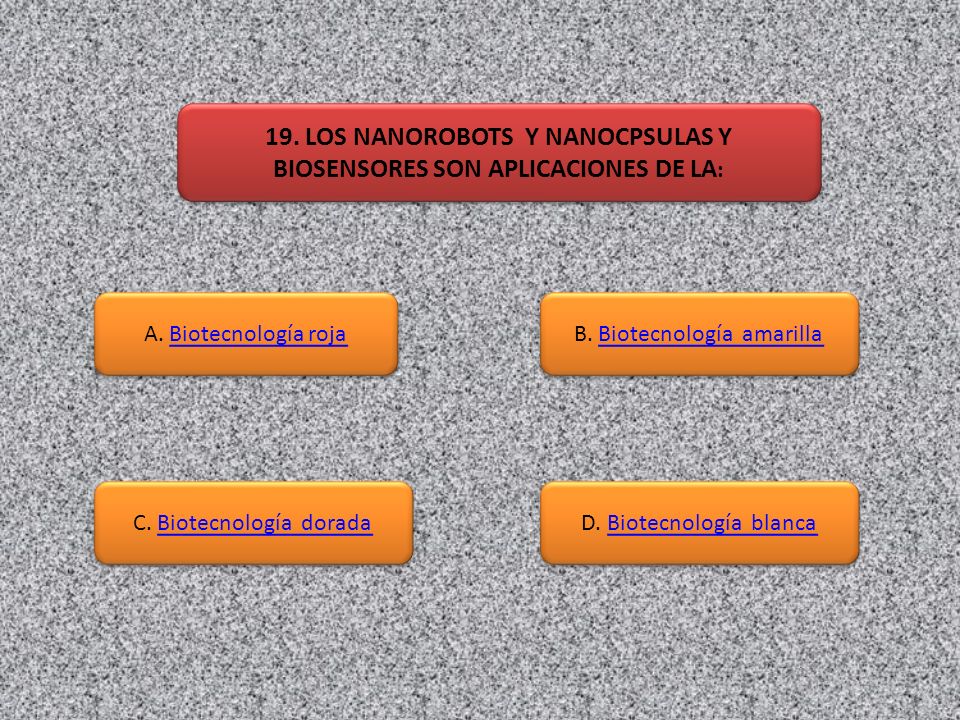 19. LOS NANOROBOTS Y NANOCPSULAS Y BIOSENSORES SON APLICACIONES DE LA: