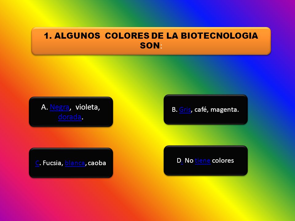 1. ALGUNOS COLORES DE LA BIOTECNOLOGIA SON: