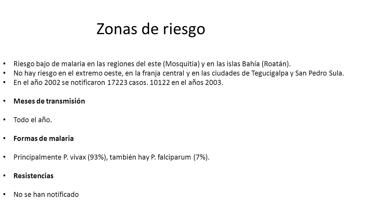 Zonas de riesgo Riesgo bajo de malaria en las regiones del este (Mosquitia) y en las islas Bahía (Roatán).