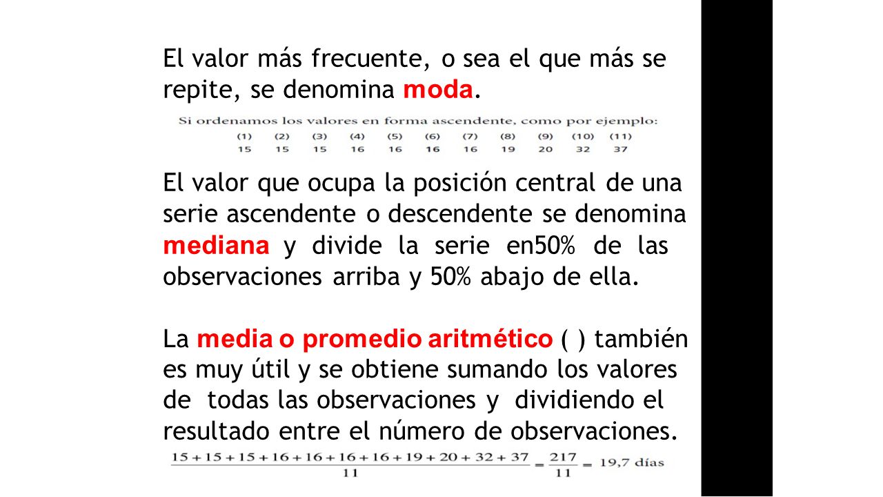 El valor más frecuente, o sea el que más se repite, se denomina moda.