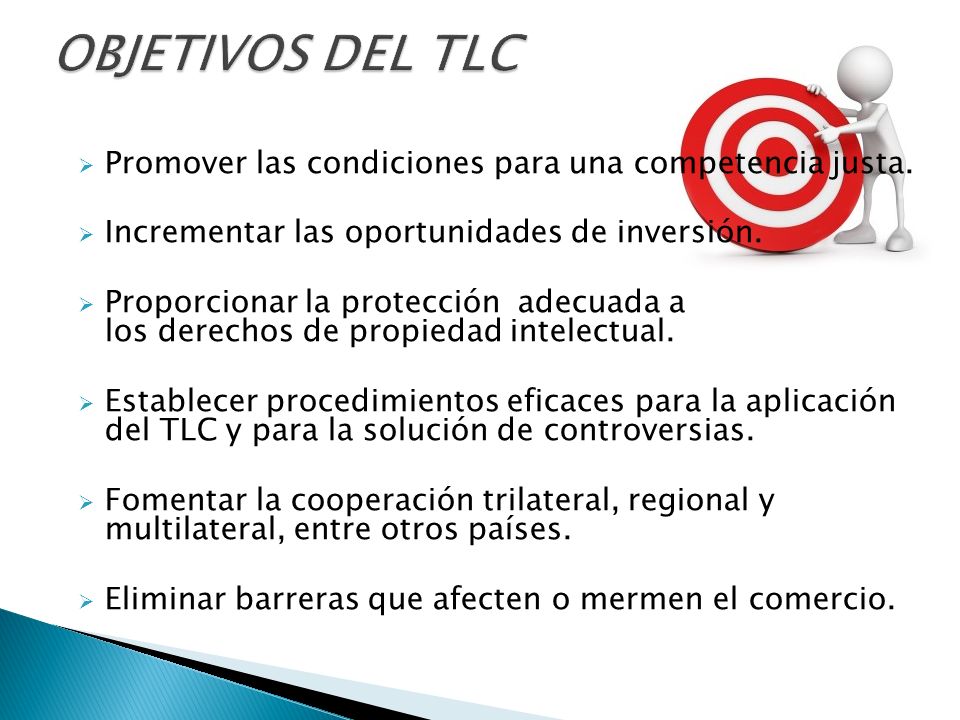 OBJETIVOS DEL TLC Promover las condiciones para una competencia justa.