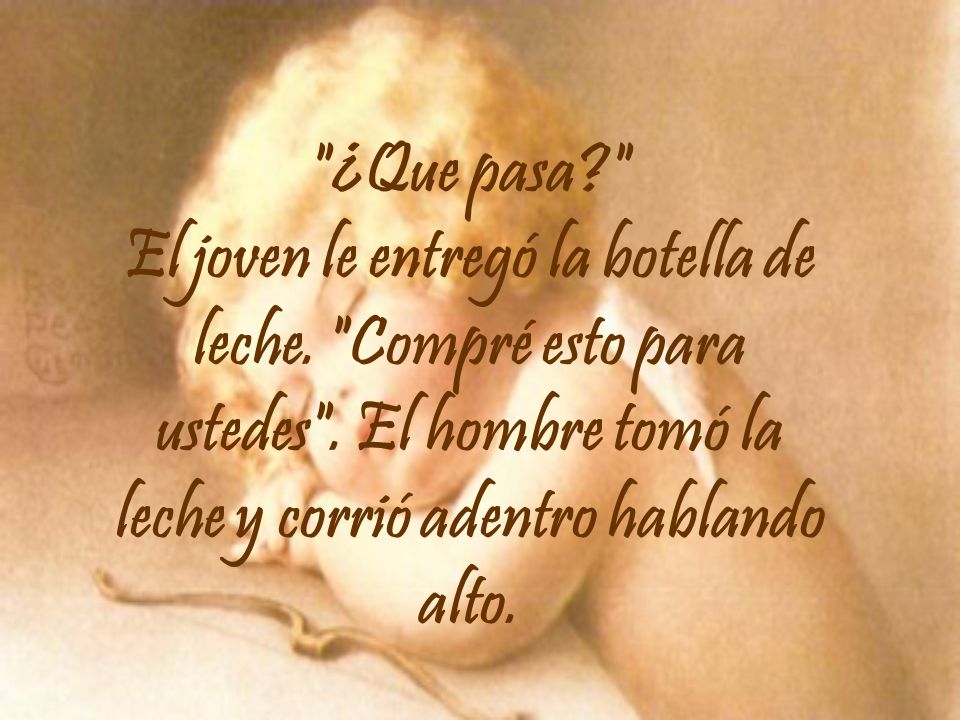 ¿Que pasa El joven le entregó la botella de leche.
