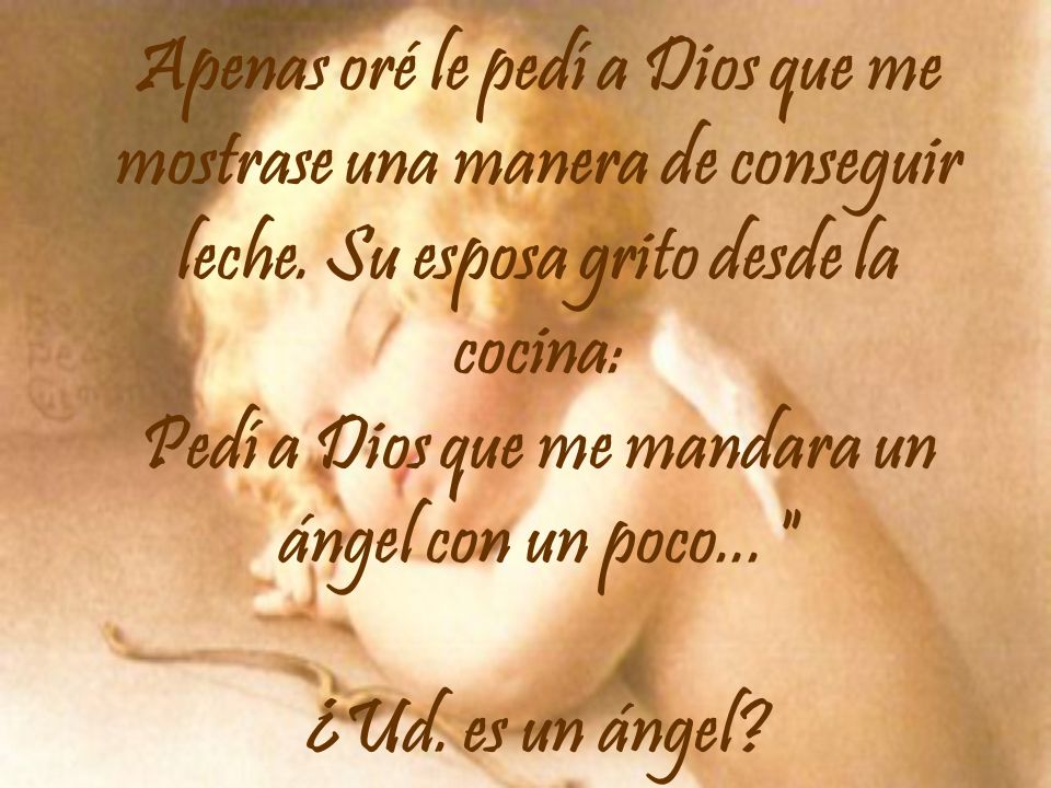 Apenas oré le pedí a Dios que me mostrase una manera de conseguir leche.