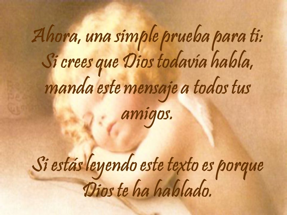 Ahora, una simple prueba para ti: Si crees que Dios todavía habla, manda este mensaje a todos tus amigos.