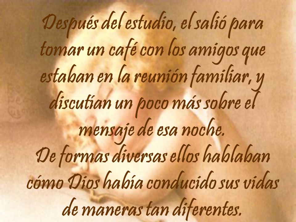 Después del estudio, el salió para tomar un café con los amigos que estaban en la reunión familiar, y discutían un poco más sobre el mensaje de esa noche.