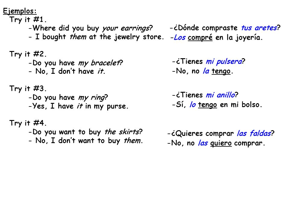 Ejemplos: Try it #1. -Where did you buy your earrings - I bought them at the jewelry store. Try it #2.