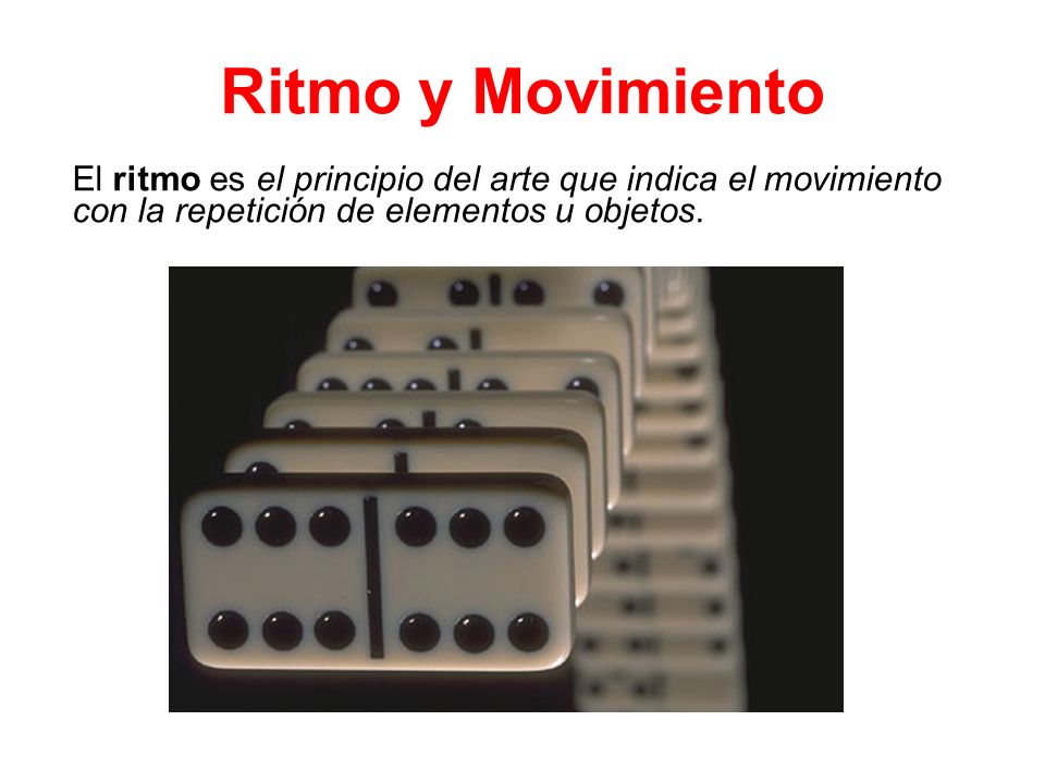 Ritmo y Movimiento El ritmo es el principio del arte que indica el movimiento con la repetición de elementos u objetos.