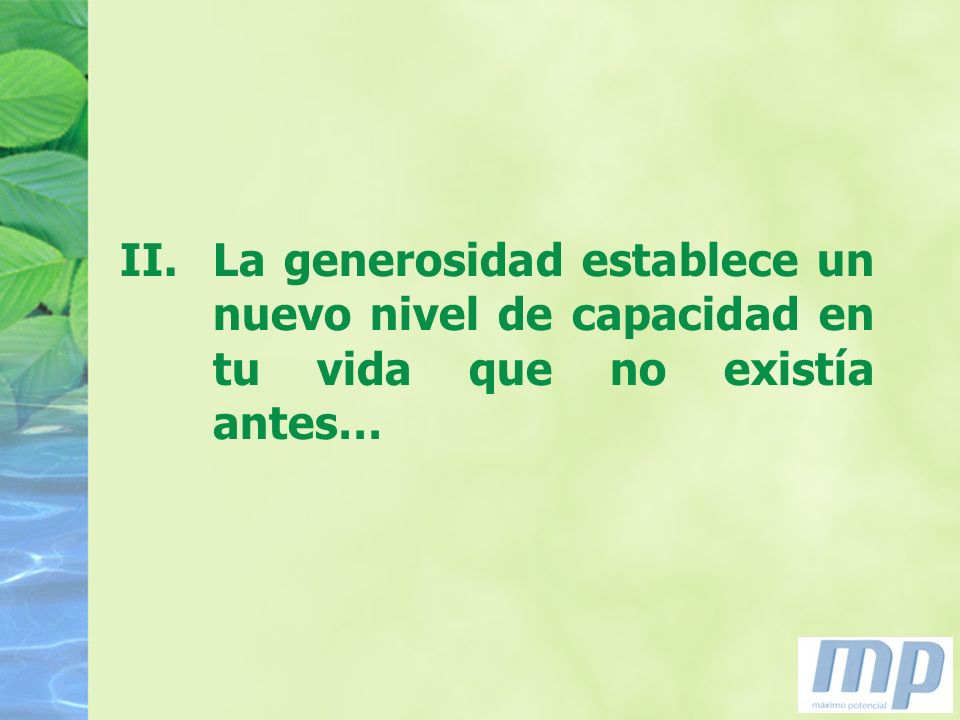 La generosidad establece un nuevo nivel de capacidad en tu vida que no existía antes…