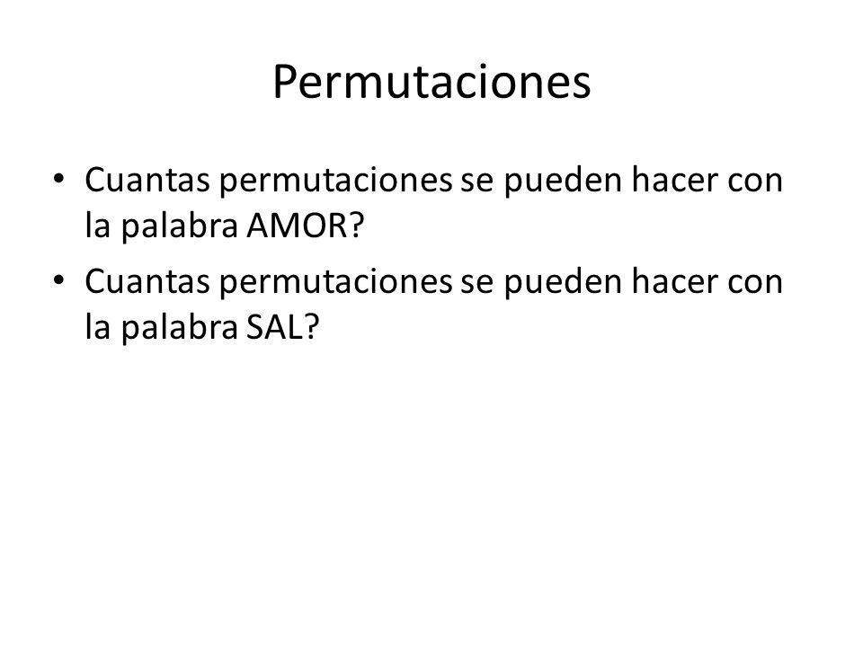 Permutaciones Cuantas permutaciones se pueden hacer con la palabra AMOR.