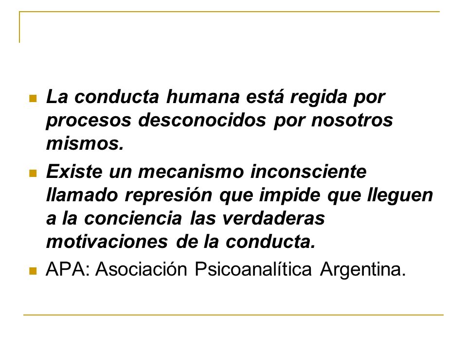 La conducta humana está regida por procesos desconocidos por nosotros mismos.