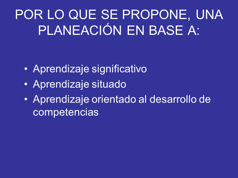 POR LO QUE SE PROPONE, UNA PLANEACIÓN EN BASE A: