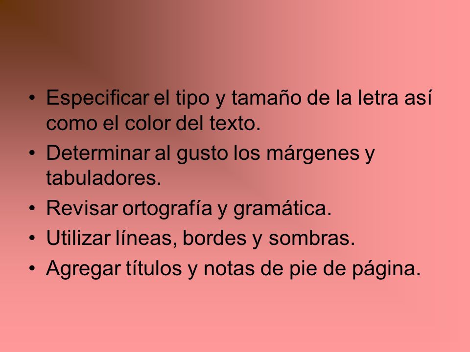 Especificar el tipo y tamaño de la letra así como el color del texto.