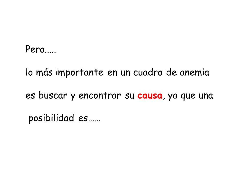 Pero..... lo más importante en un cuadro de anemia.