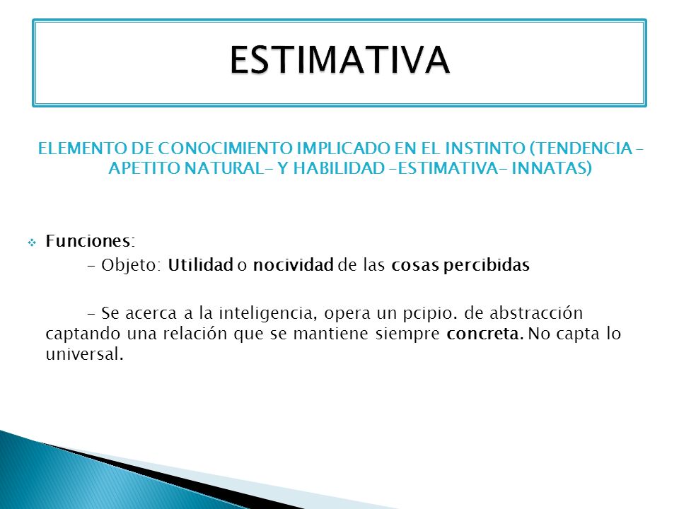 ESTIMATIVA ELEMENTO DE CONOCIMIENTO IMPLICADO EN EL INSTINTO (TENDENCIA – APETITO NATURAL- Y HABILIDAD –ESTIMATIVA- INNATAS)