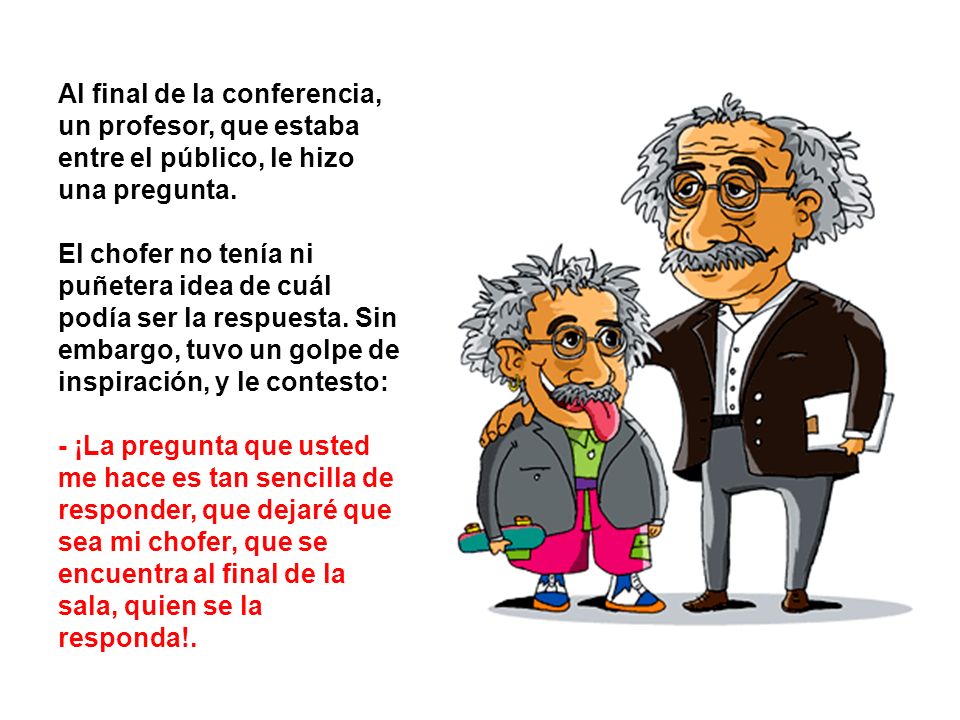 Al final de la conferencia, un profesor, que estaba entre el público, le hizo una pregunta.
