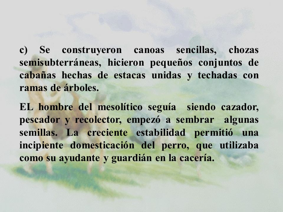 c) Se construyeron canoas sencillas, chozas semisubterráneas, hicieron pequeños conjuntos de cabañas hechas de estacas unidas y techadas con ramas de árboles.