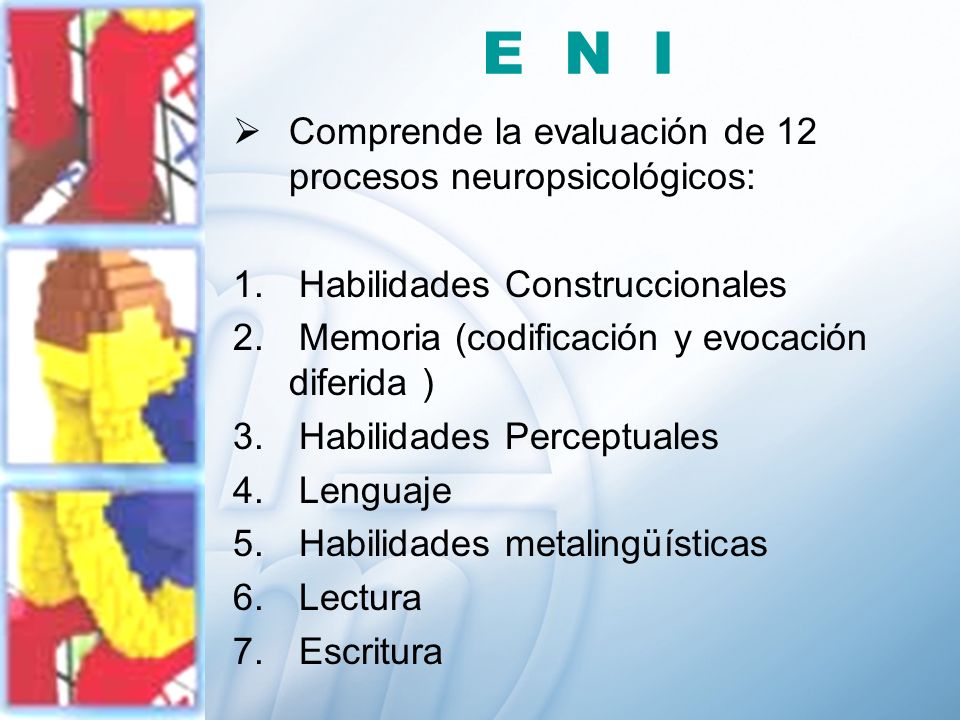 E N I Comprende la evaluación de 12 procesos neuropsicológicos: