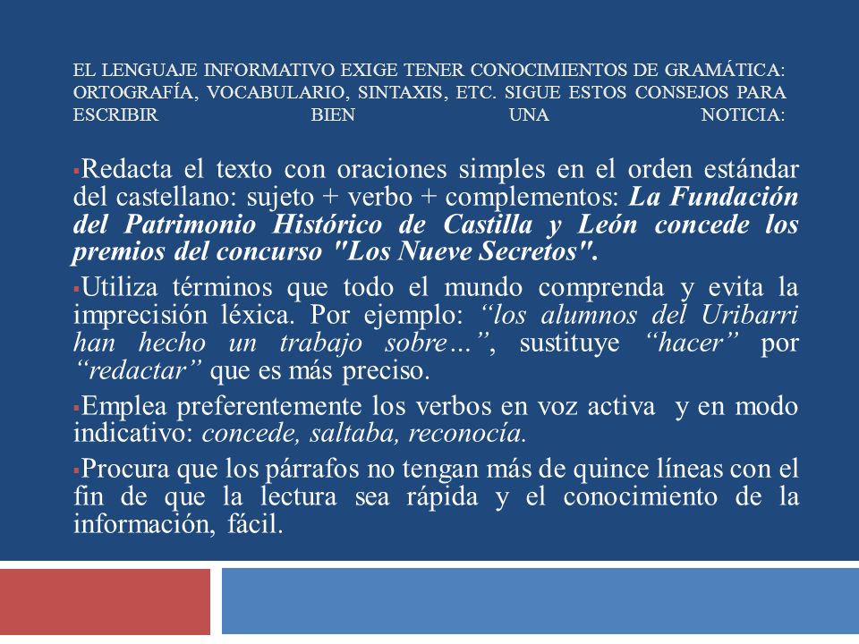El lenguaje informativo exige tener conocimientos de gramática: ortografía, vocabulario, sintaxis, etc. Sigue estos consejos para escribir bien una noticia: