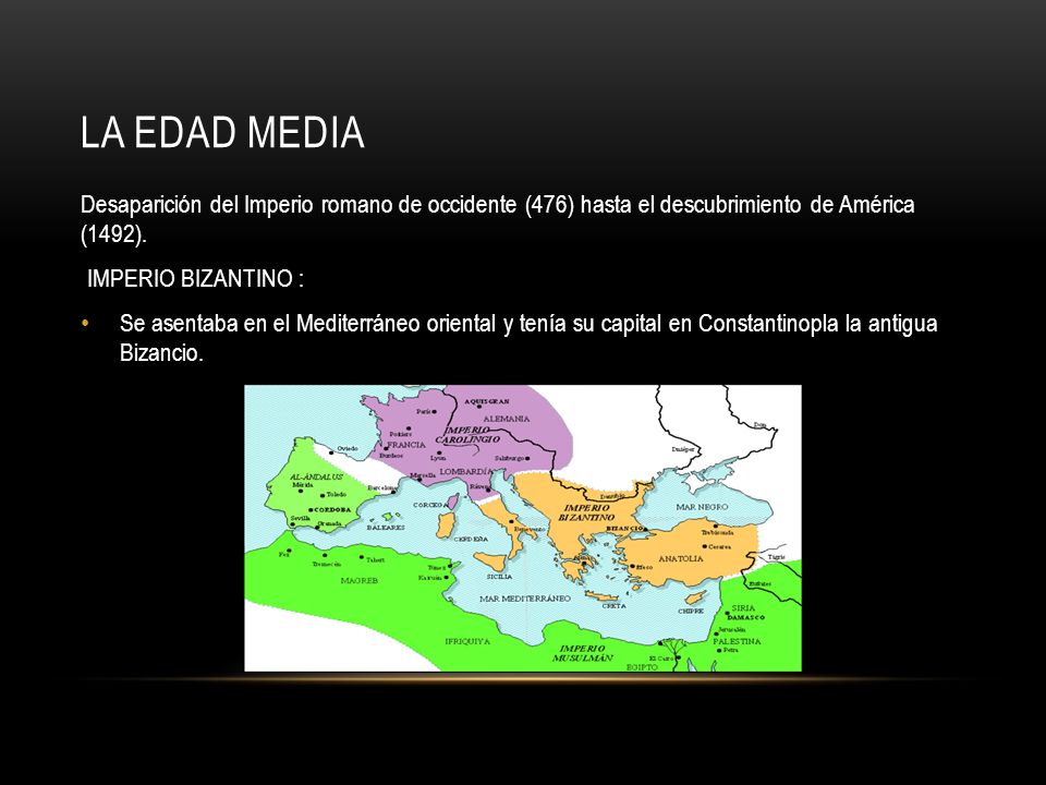 LA EDAD MEDIA Desaparición del Imperio romano de occidente (476) hasta el descubrimiento de América (1492).