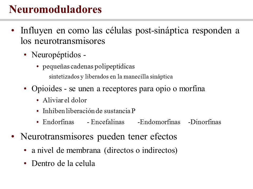 Neuromoduladores Influyen en como las células post-sináptica responden a los neurotransmisores. Neuropéptidos -