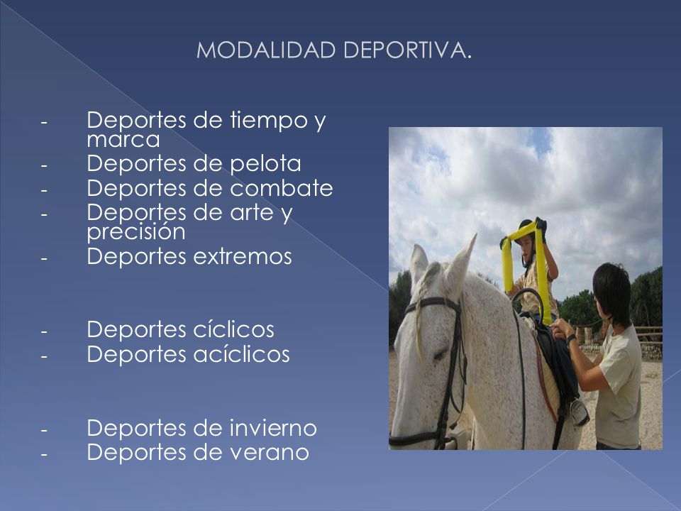 MODALIDAD DEPORTIVA. Deportes de tiempo y marca. Deportes de pelota. Deportes de combate. Deportes de arte y precisión.