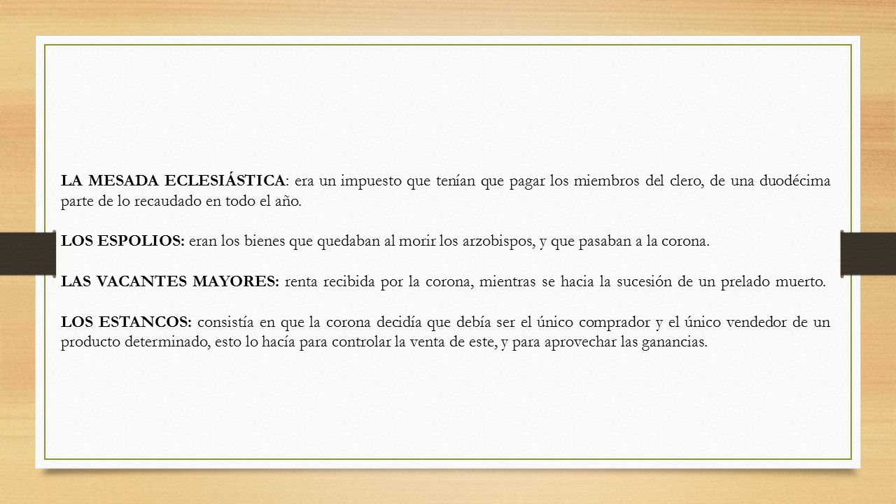 LA MESADA ECLESIÁSTICA: era un impuesto que tenían que pagar los miembros del clero, de una duodécima parte de lo recaudado en todo el año.