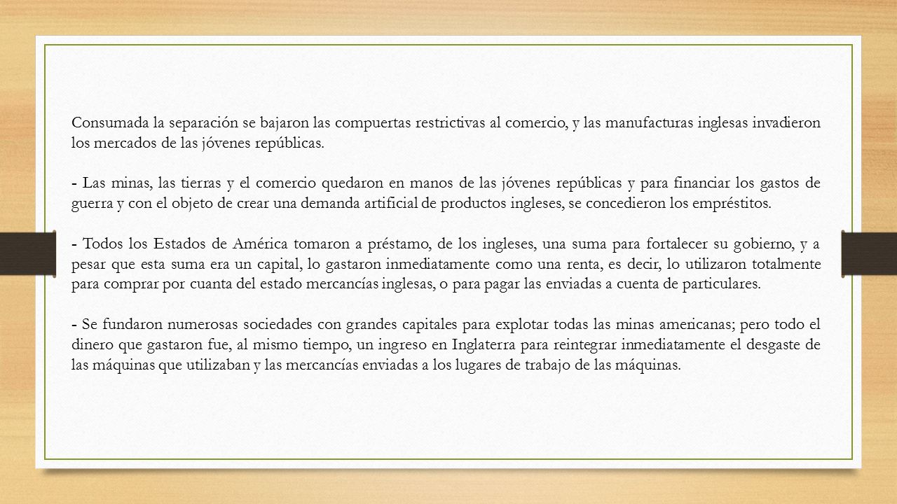 Consumada la separación se bajaron las compuertas restrictivas al comercio, y las manufacturas inglesas invadieron los mercados de las jóvenes repúblicas.