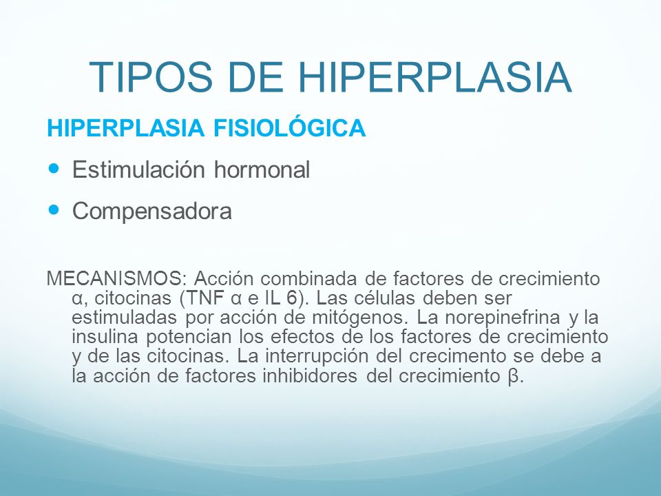 TIPOS DE HIPERPLASIA HIPERPLASIA FISIOLÓGICA Estimulación hormonal
