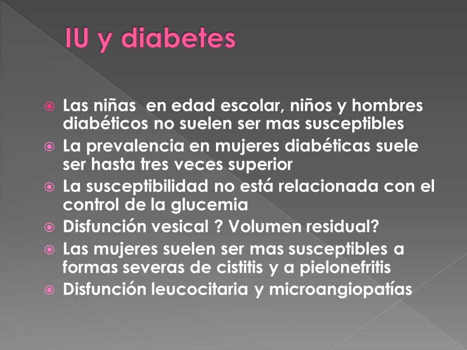 IU y diabetes Las niñas en edad escolar, niños y hombres diabéticos no suelen ser mas susceptibles.