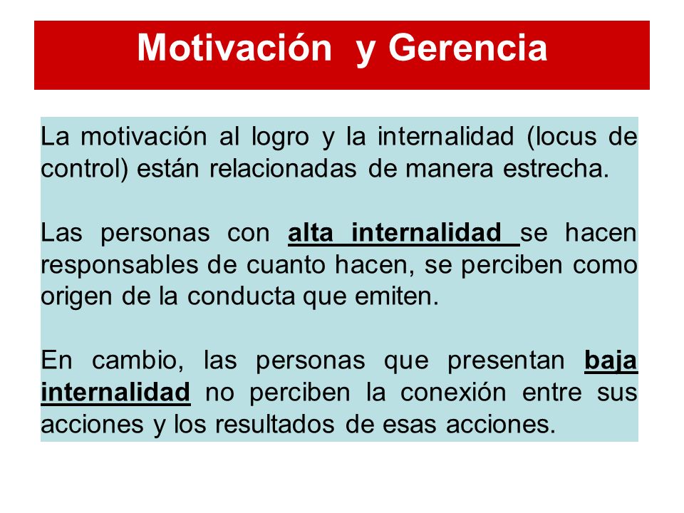 Motivación y Gerencia La motivación al logro y la internalidad (locus de control) están relacionadas de manera estrecha.