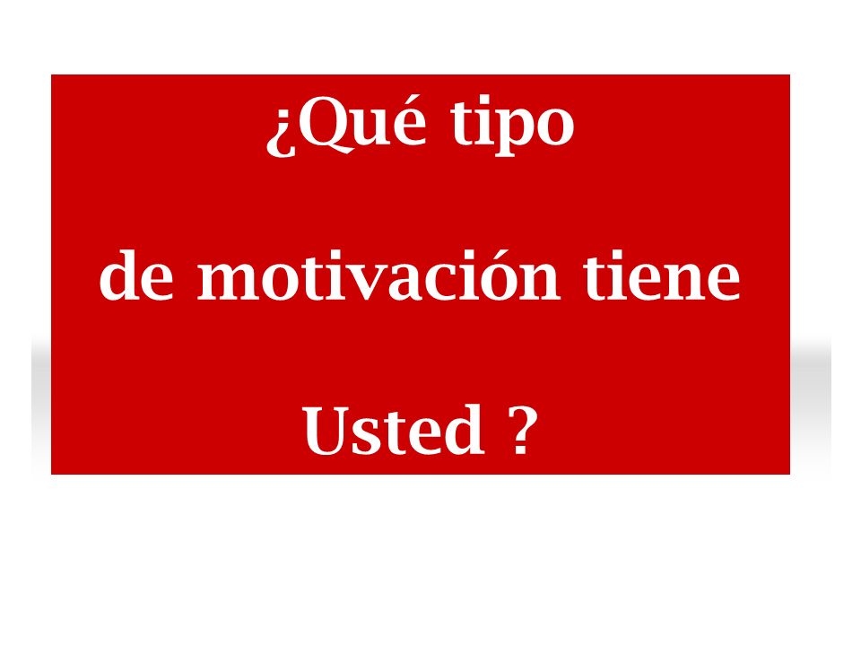 ¿Qué tipo de motivación tiene Usted