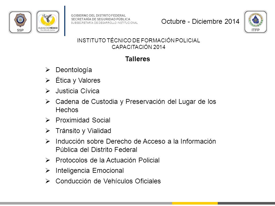 Octubre - Diciembre 2014 Talleres. Deontología. Ética y Valores. Justicia Cívica. Cadena de Custodia y Preservación del Lugar de los Hechos.